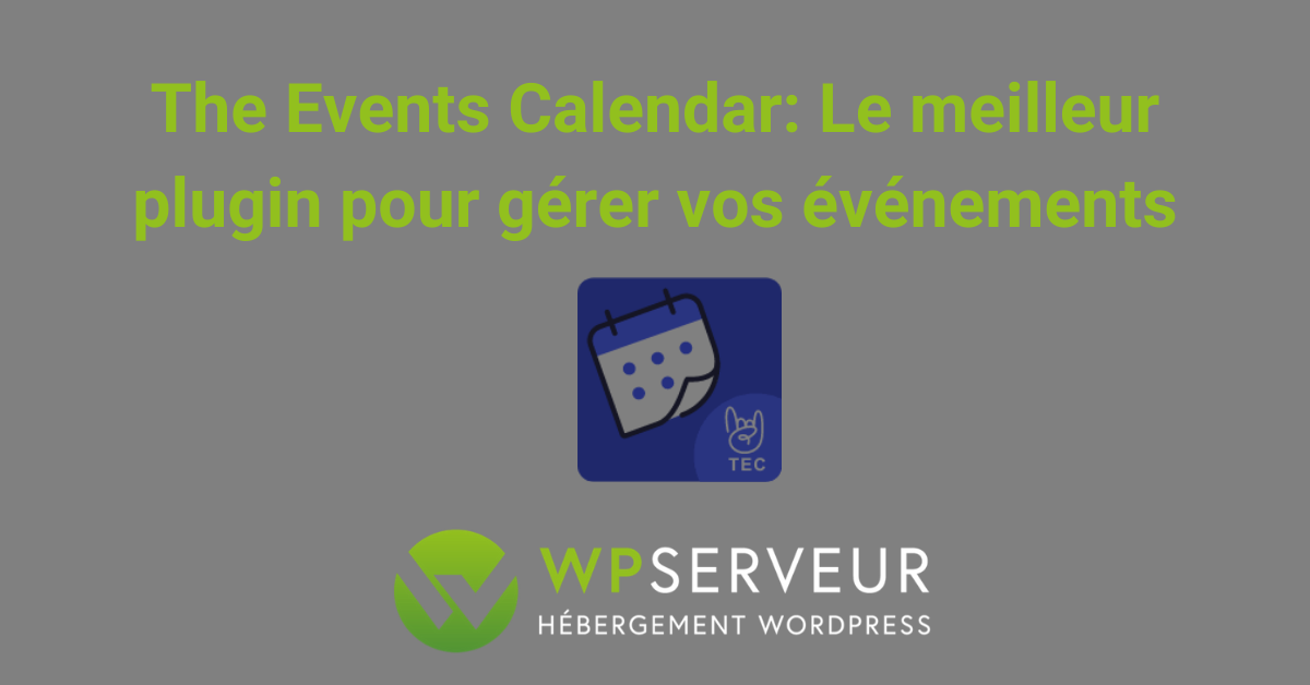 The Events Calendar : le meilleur plugin Wordpress pour gérer vos événements ?